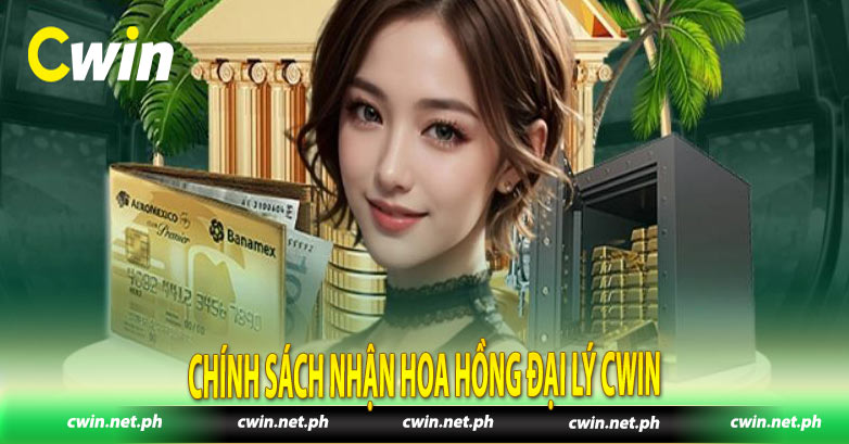 Chính sách nhận hoa hồng đại lý Cwin