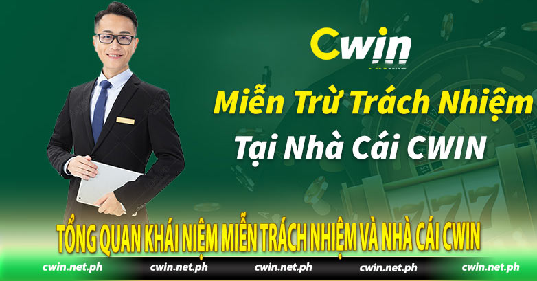 Tổng quan khái niệm miễn trách nhiệm và nhà cái Cwin